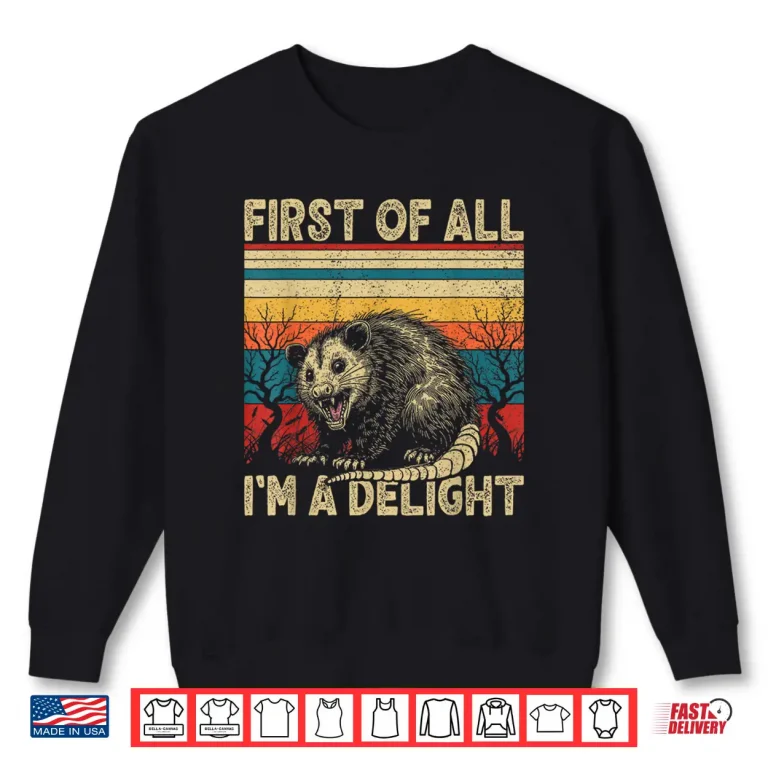 Sweatshirt First Of All Im A Delight Sarcastic Angry Opossum Possum Shirt