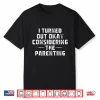 I Turned Out Okay Considering The Parenting Shirt