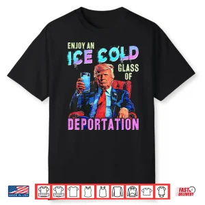 Ice Enjoy An Ice Cold Glass Of Deportation Shirt