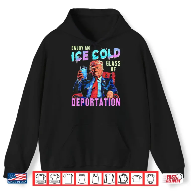 Hoodie ICE Enjoy An Ice Cold Glass Of Deportation Shirt