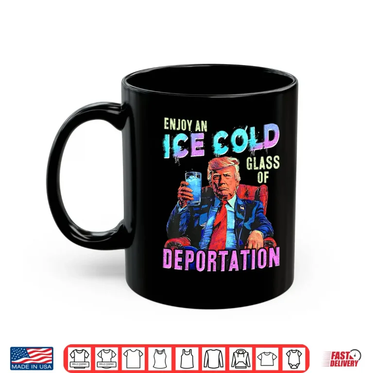 Mug ICE Enjoy An Ice Cold Glass Of Deportation Shirt