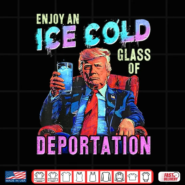 Design ICE Enjoy An Ice Cold Glass Of Deportation Shirt