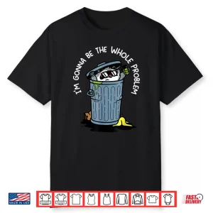 Raccoon Im Gonna Be The Whole Problem Shirt