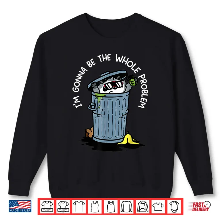 Sweatshirt Raccoon Im Gonna Be The Whole Problem Shirt