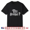 Tito Double P Funny Shirt