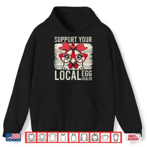 Support Your Local Egg Dealer Retro Chicken Funny Farmer Shirt 1 Hoodie Support Your Local Egg Dealer Retro Chicken Funny Farmer Shirt