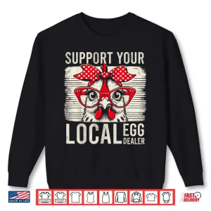 Support Your Local Egg Dealer Retro Chicken Funny Farmer Shirt 2 Sweatshirt Support Your Local Egg Dealer Retro Chicken Funny Farmer Shirt