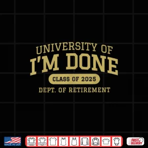 Design University Of Im Done Retirement Funny Career Graduation Shirt