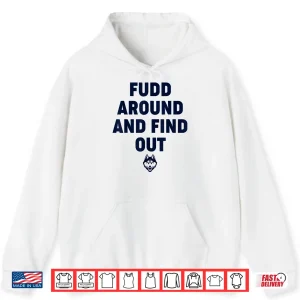 Hoodie Fudd Around And Find Out Funny Shirt