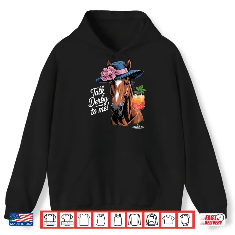 Hoodie Funny Horse Talk Derby To Me Shirt
