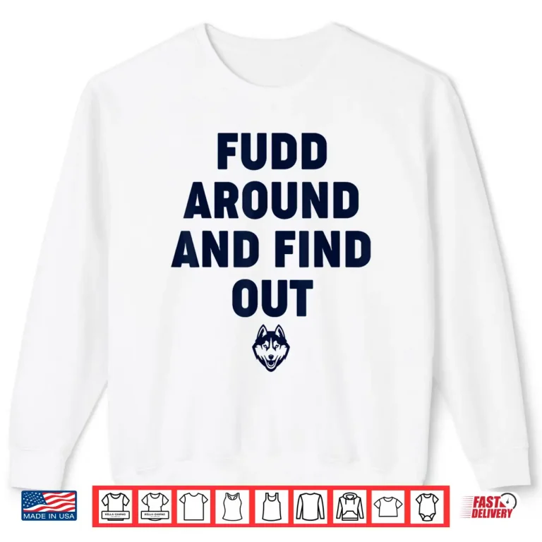 Sweatshirt Fudd Around And Find Out Funny Shirt