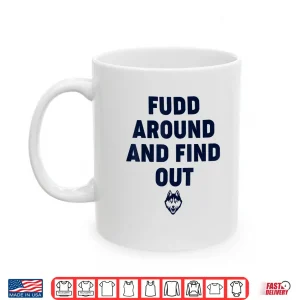 Mug Fudd Around And Find Out Funny Shirt