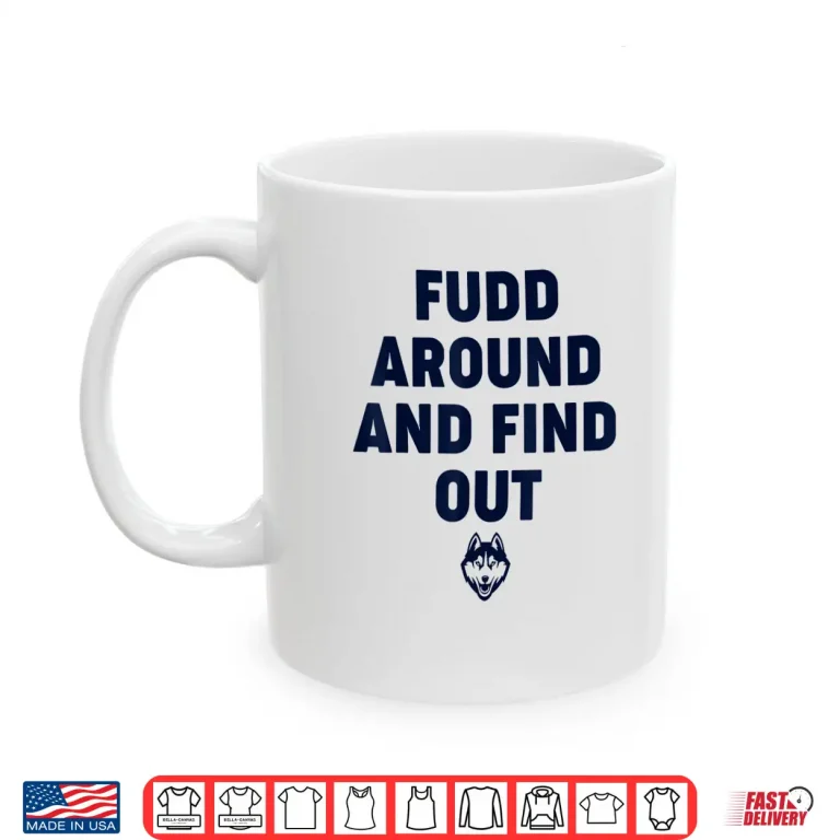 Mug Fudd Around And Find Out Funny Shirt