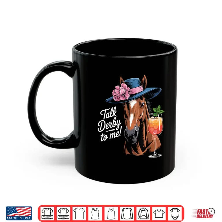 Mug Funny Horse Talk Derby To Me Shirt