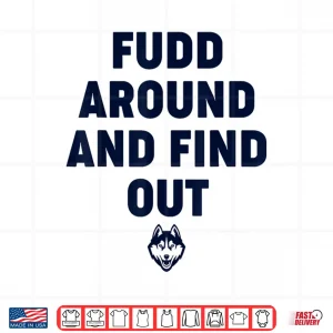 Design Fudd Around And Find Out Funny Shirt