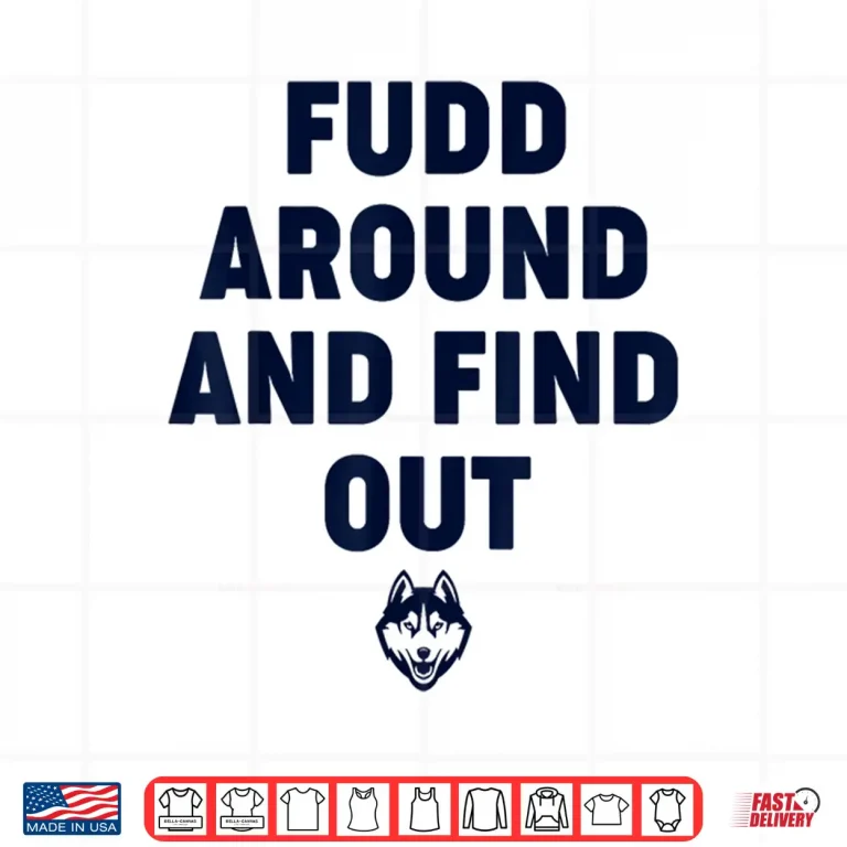 Design Fudd Around And Find Out Funny Shirt