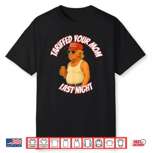 Trump Tariffed Your Mom Last Night Tariff Daddy Shirt