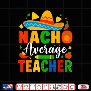 Nacho Average Teacher Apple Cinco De Mayo Teacher Shirt 4 Design Nacho Average Teacher Apple Cinco De Mayo Teacher Shirt