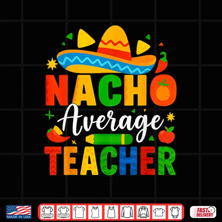 Design Nacho Average Teacher Apple Cinco De Mayo Teacher Shirt