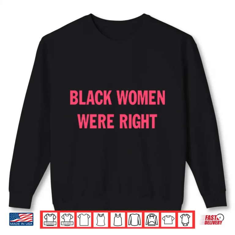 Sweatshirt Black Women Were Right Shirt