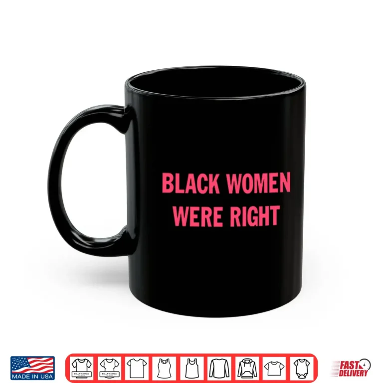 Mug Black Women Were Right Shirt