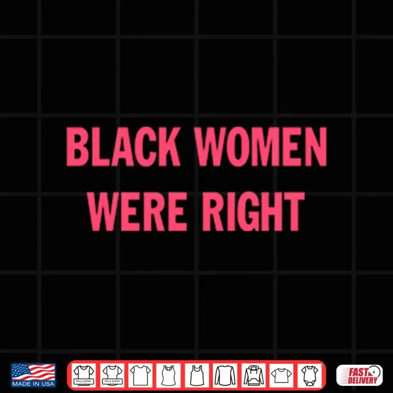 Design Black Women Were Right Shirt