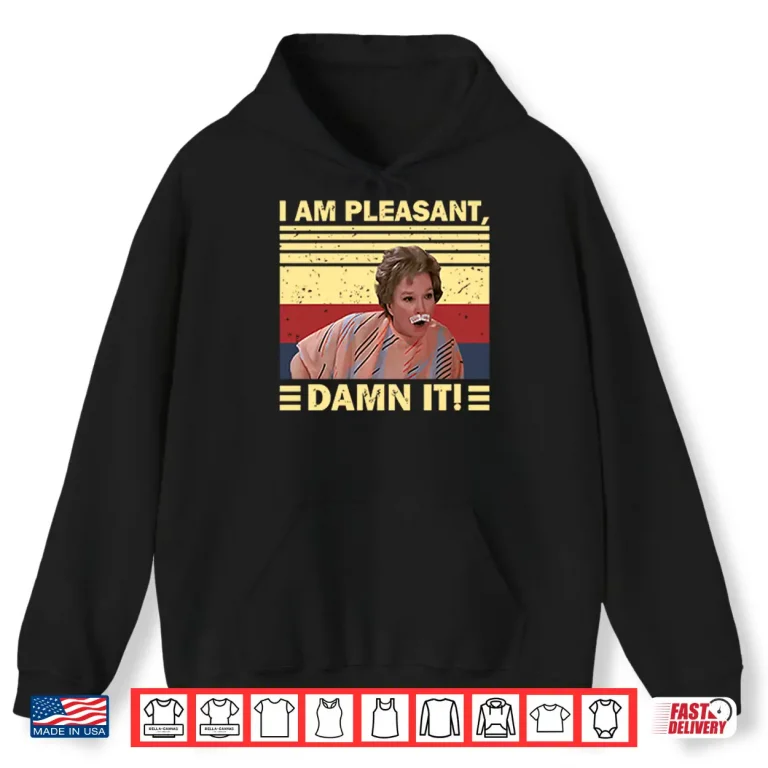 Hoodie Steel Magnolias I Am Pleasant Damn It Shirt