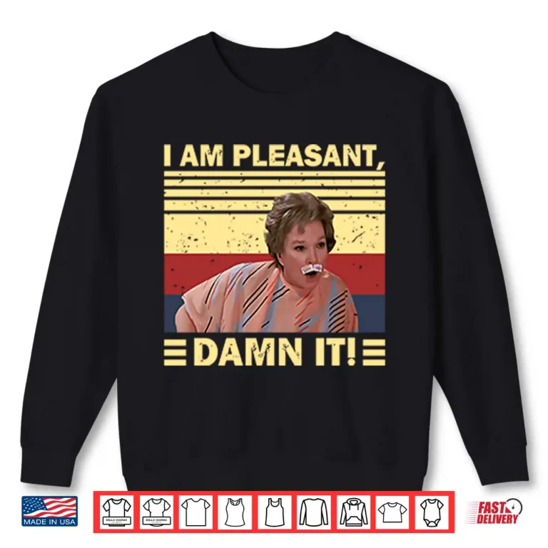 Sweatshirt Steel Magnolias I Am Pleasant Damn It Shirt