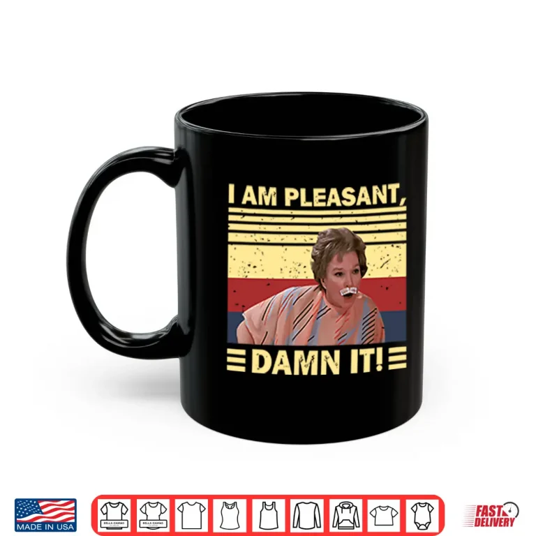 Mug Steel Magnolias I Am Pleasant Damn It Shirt