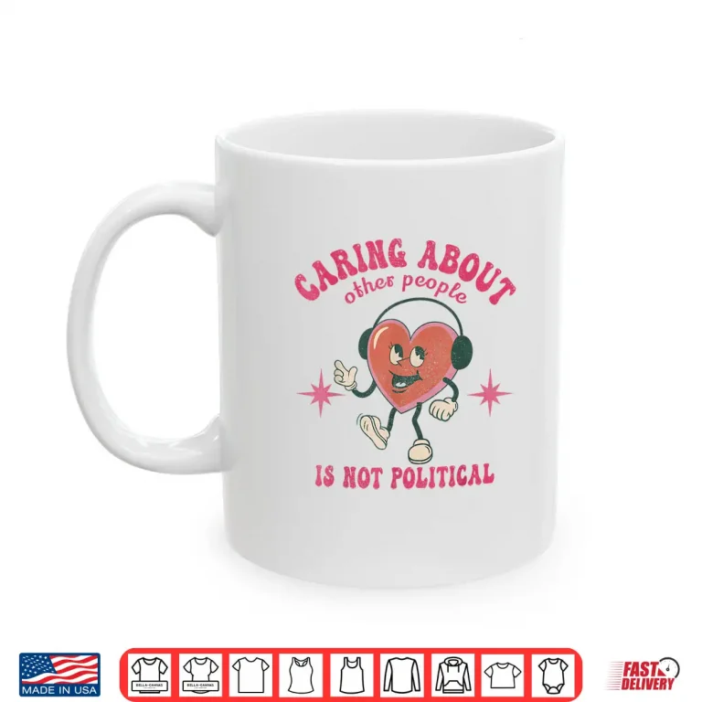 Mug Groovy Retro Caring About Other People Is Not Political Shirt