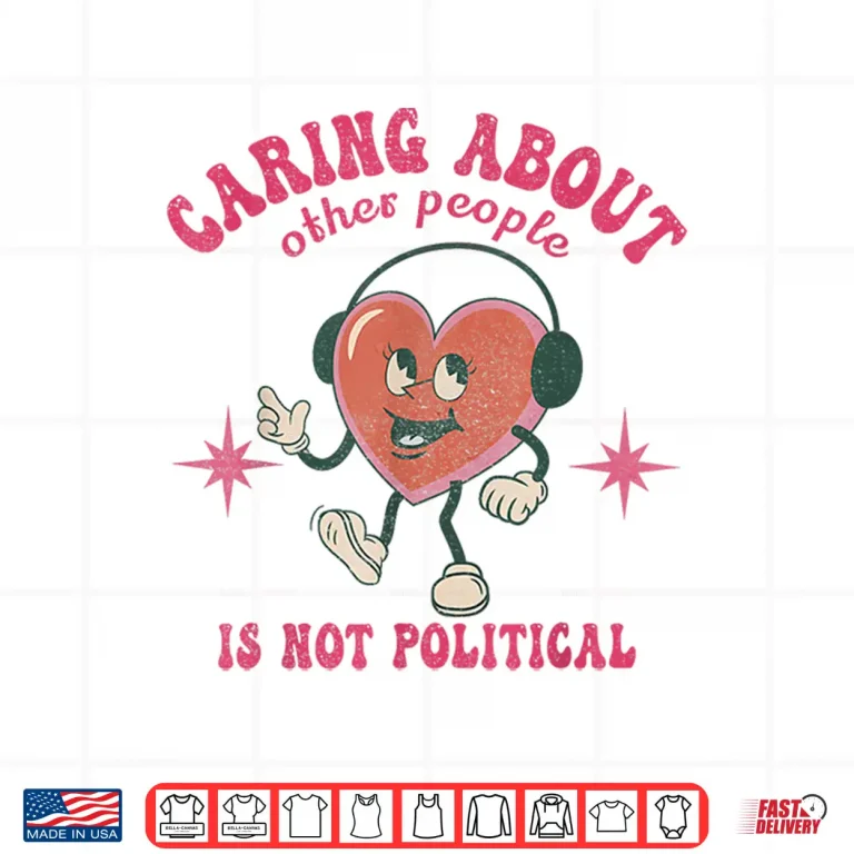 Design Groovy Retro Caring About Other People Is Not Political Shirt
