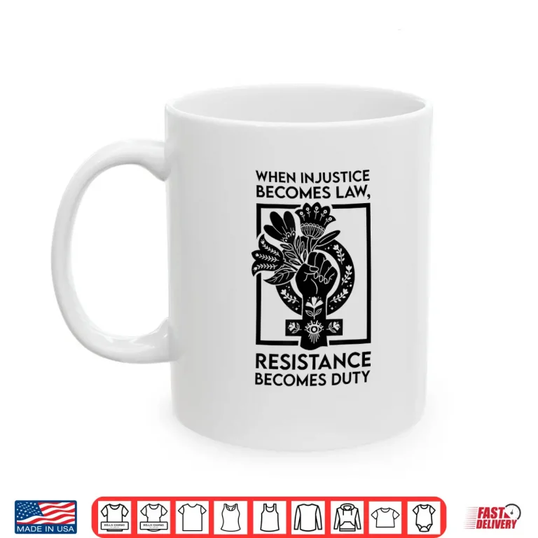 Mug When Injustice Becomes Law Resistance Becomes Duty Shirt