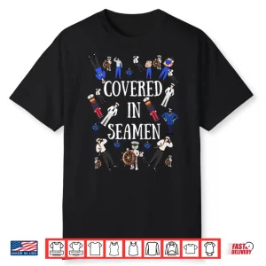 Covered In Seamen Shirt