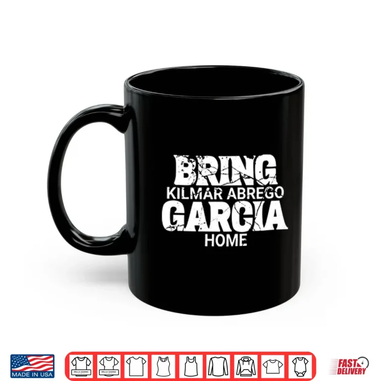 Mug Bring Kilmar Abrego Garcia Home Shirt
