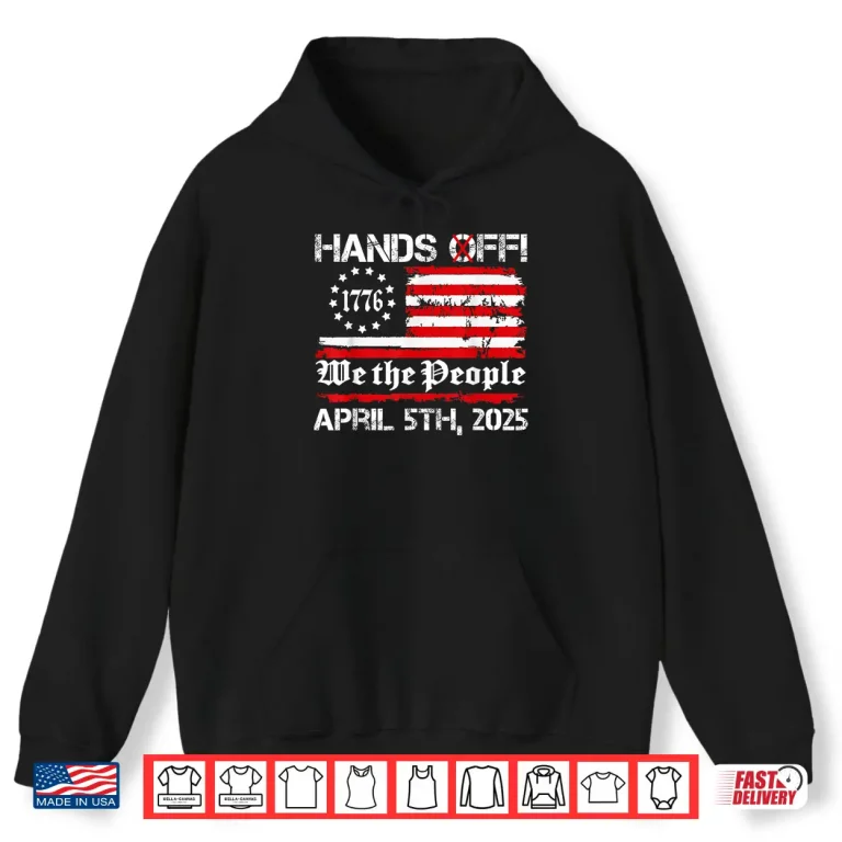 Hoodie Hands Off Protest Saturday April 5 USA flag Shirt