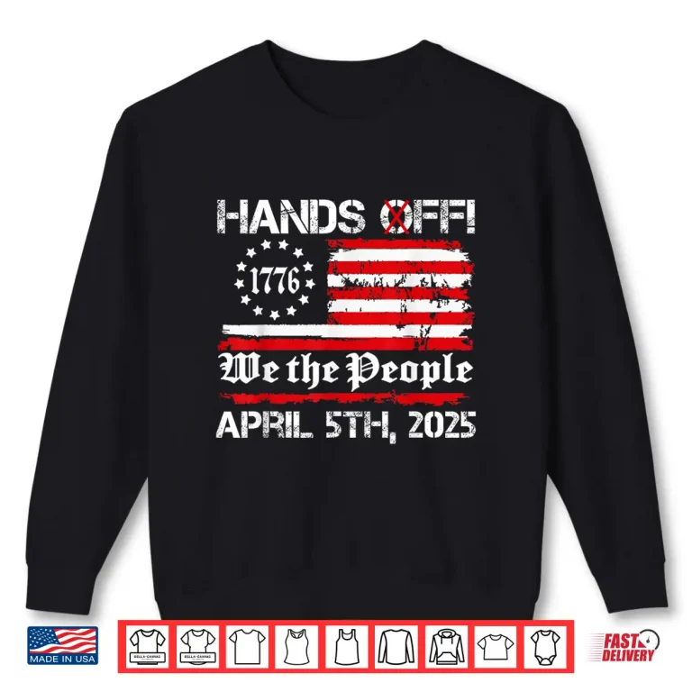 Sweatshirt Hands Off Protest Saturday April 5 USA flag Shirt