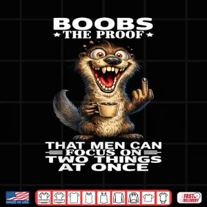 Boobs The Proof That Men Can Focus On Two Things At Once Shirt