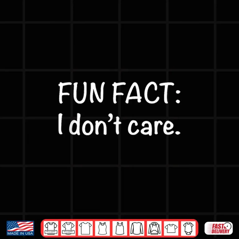 Design Fun Fact I DonT Care Funny Sarcastic Humor Motivational Shirt