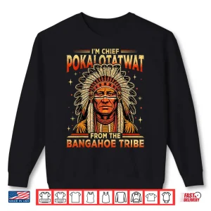 Sweatshirt IM Chief Pokalotatwat From The Bangahoe Tribe Funny Shirt