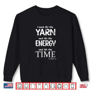 Sweatshirt I Need All The Yarn Energy Time Word Design Shirt