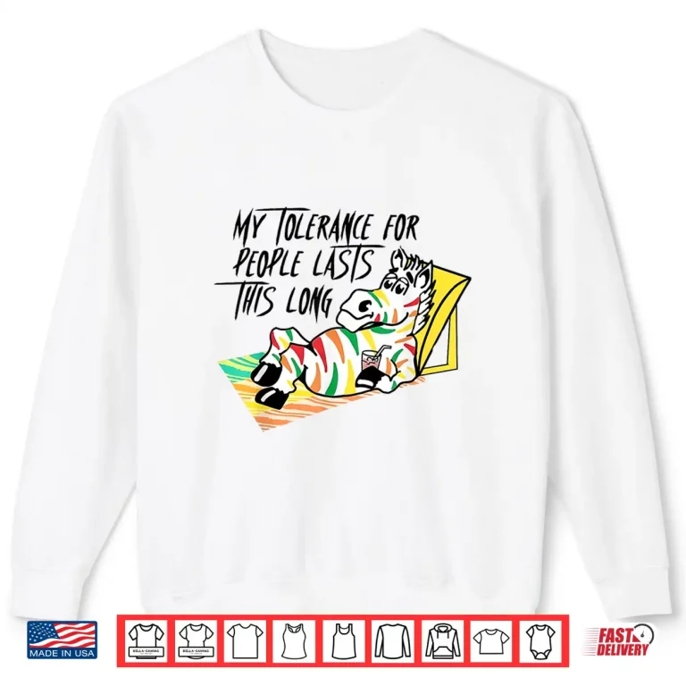 Sweatshirt My Tolerance For People Lasts This Long Funny Saying Quote Shirt