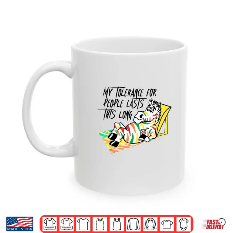 Mug My Tolerance For People Lasts This Long Funny Saying Quote Shirt