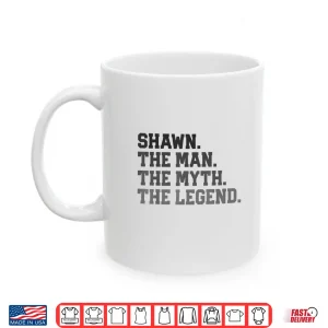 Mug Shawn The Man Myth Legend Funny FatherS Day Birthday Shirt