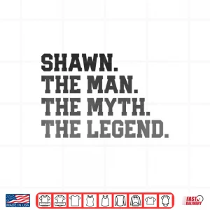 Design Shawn The Man Myth Legend Funny FatherS Day Birthday Shirt