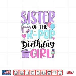 Design Sister Of The K Pop Birthday Girl K Pop Birthday Shirt