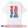 Vintage We All Got Patriot We All Need Sport Men Women Shirt