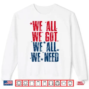 Sweatshirt Vintage We All Got Patriot We All Need Sport Men Women Shirt