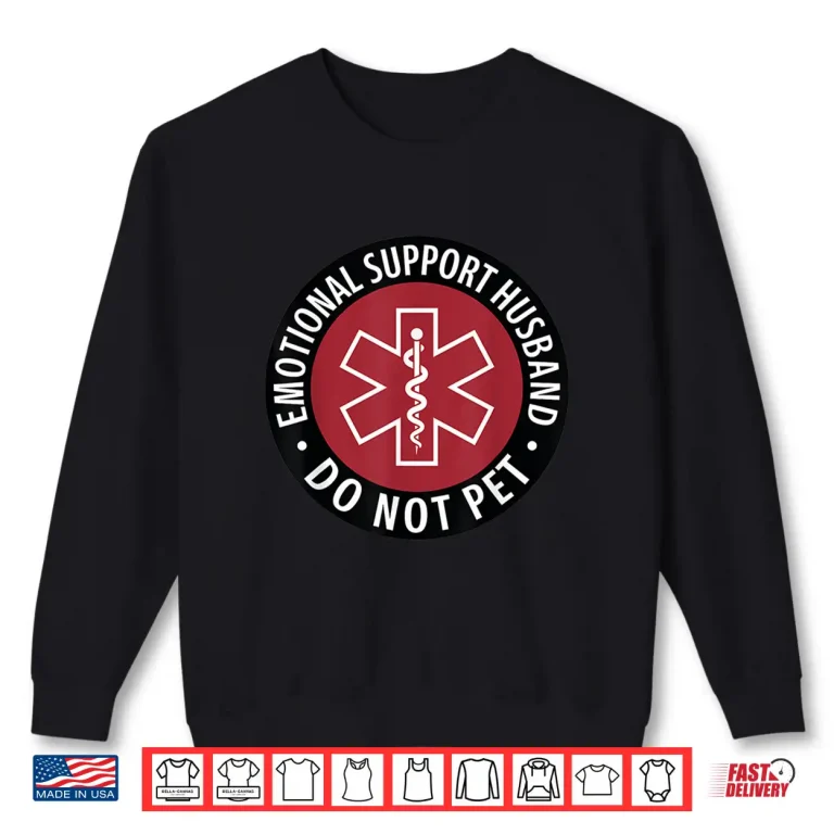 Sweatshirt Emotional Support Husband Do Not Pet Funny Husband Shirt