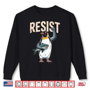 Sweatshirt Resist Penguins Protest Against Tariffs Penguins Resist Shirt