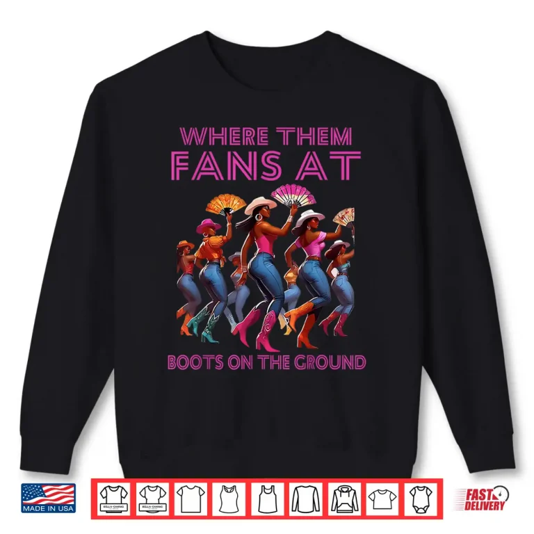 Sweatshirt Where Them Fans At Funny Boots On The Ground Linedance Girls Shirt